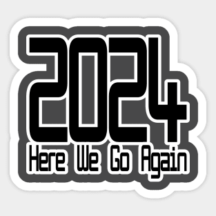 2024 Here We Go Again Sticker